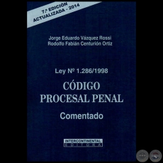 Ley Nº 1286/1998  CÓDIGO PROCESAL PENAL Comentado - 7ª Edición - Autores: JORGE EDUARDO VÁZQUEZ ROSSI / RODOLFO FABIÁN CENTURIÓN ORTIZ - Año 2014